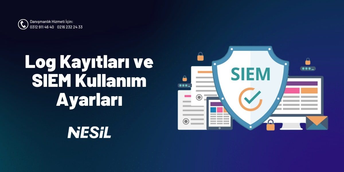 Log Kayıtları ve SIEM Kullanım Alanları Log Kayıtları ve SIEM Kullanım Alanları