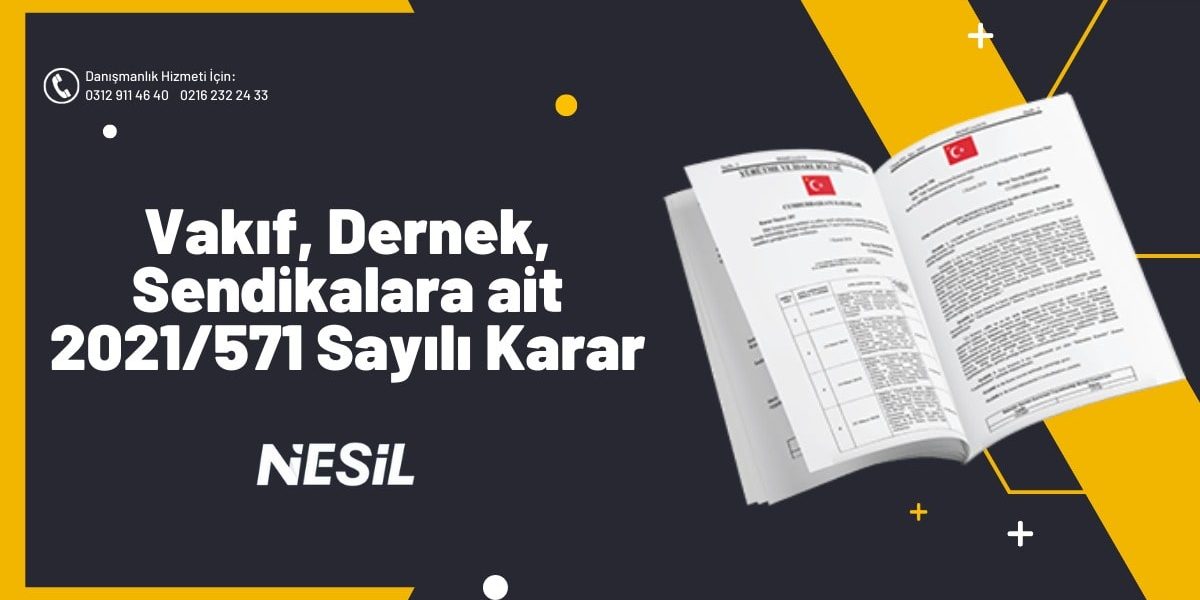 Vakıf, Dernek,Sendikalara ait 2021/571 Sayılı Karar Vakıf, Dernek,Sendikalara ait 2021/571 Sayılı Karar