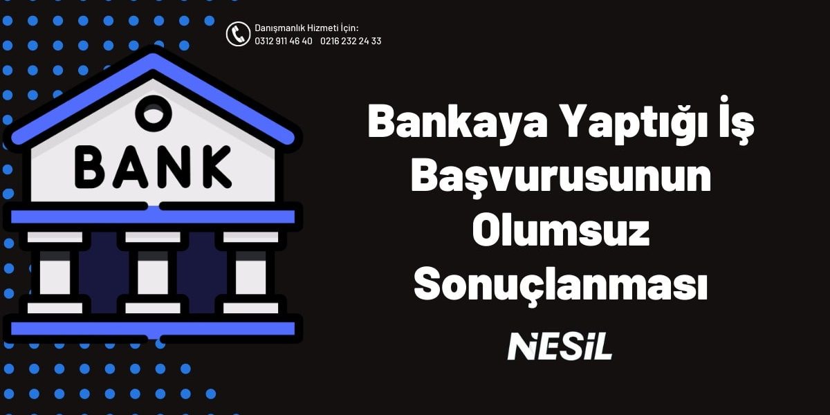 Bankaya Yaptığı İş Başvurusunun Olumsuz Sonuçlanaması