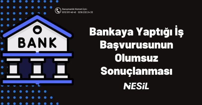 Bankaya Yaptığı İş Başvurusunun Olumsuz Sonuçlanaması