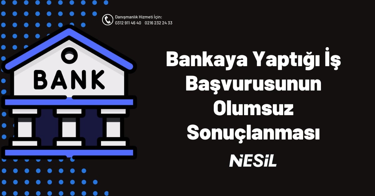Bankaya Yaptığı İş Başvurusunun Olumsuz Sonuçlanaması