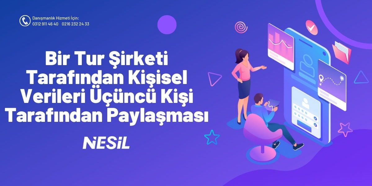 Bir Tur Şirketi Tarafından Kişisel Verileri Üçüncü Kişi Tarafından Paylaşması Bir Tur Şirketi Tarafından Kişisel Verileri Üçüncü Kişi Tarafından Paylaşması
