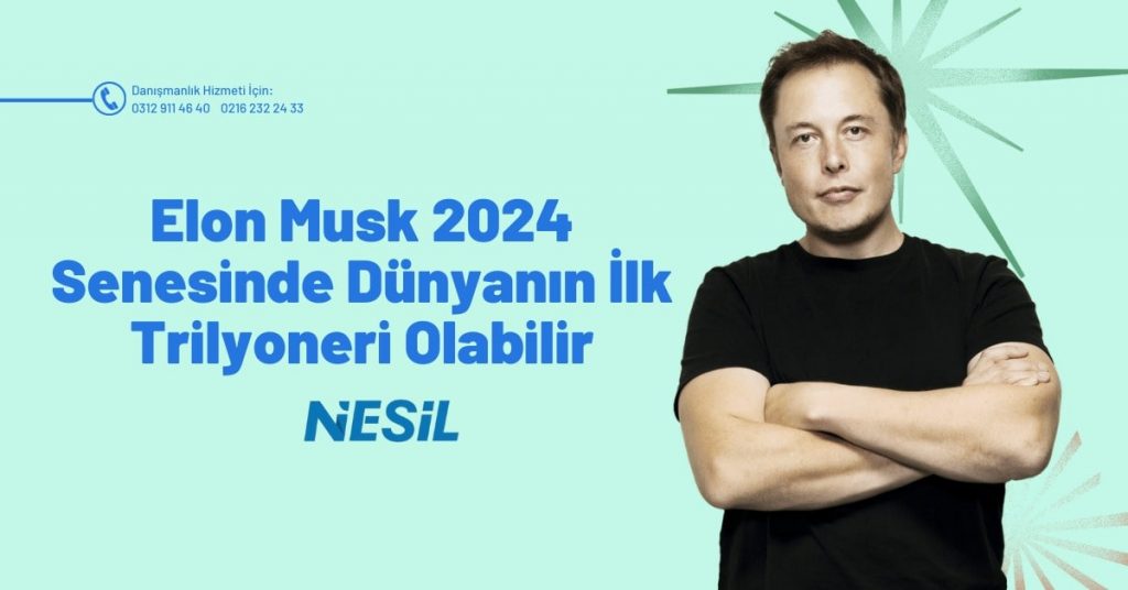 Elon Musk 2024 Senesinde Dünyanın İlk Trilyoneri Olabilir?