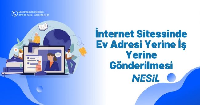 İnternet Sitesinde Ev Adresi Yerine İşyerine Gönderilmesi