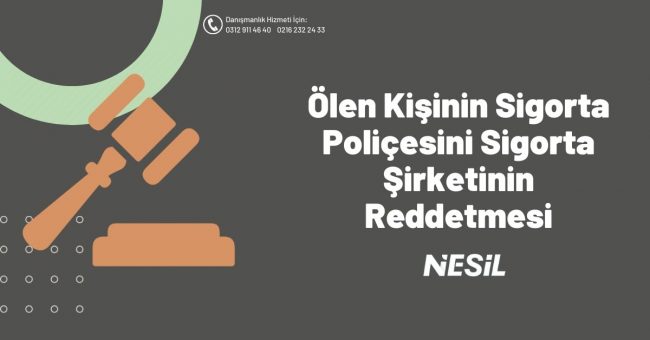 Ölen Kişinin Sigorta Poliçesini Sigorta Şirketinin Reddetmesi