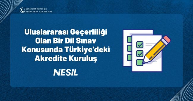 Uluslararası Geçerliliği Olan Bir Dil Sınav Konusunda Türkiye’deki Akredite Kurtuluş