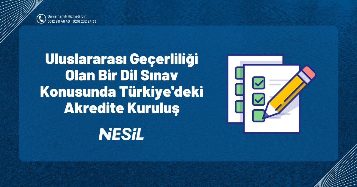 Uluslararası Geçerliliği Olan Bir Dil Sınav Konusunda Türkiye’deki Akredite Kurtuluş