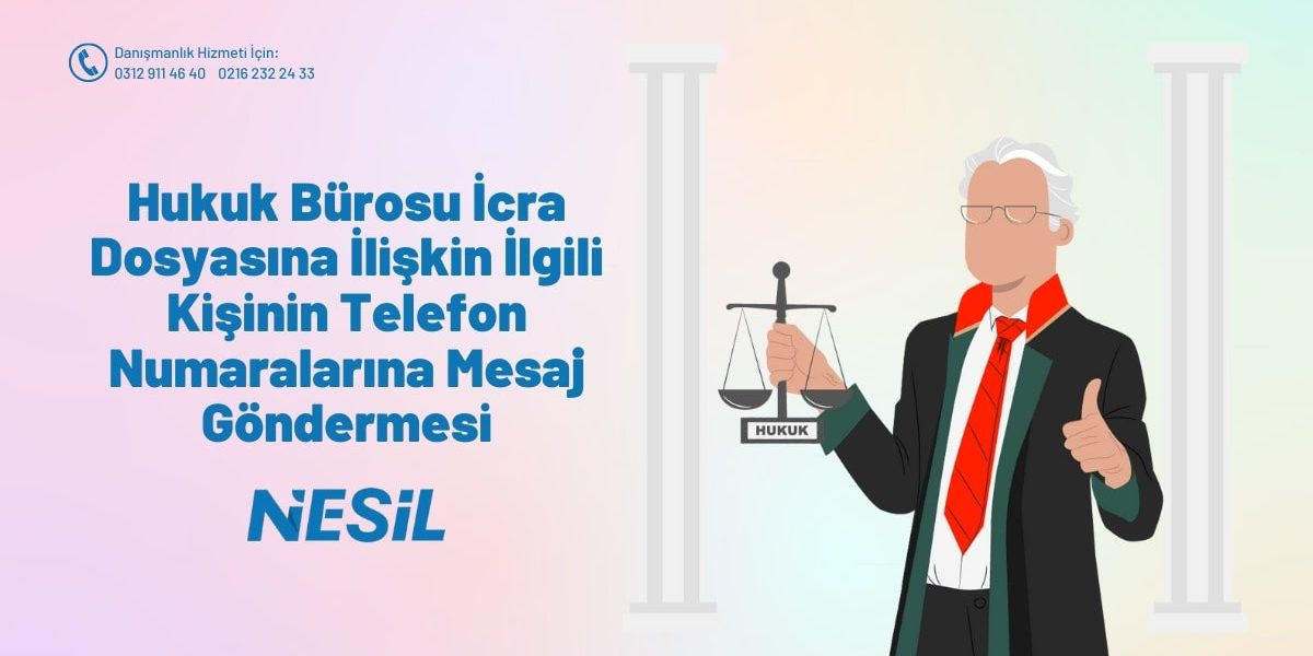 Hukuk Bürosu İcra Dosyasına İlişkin İlgili Kişinin Telefon Numaralarına Mesaj Göndermesi