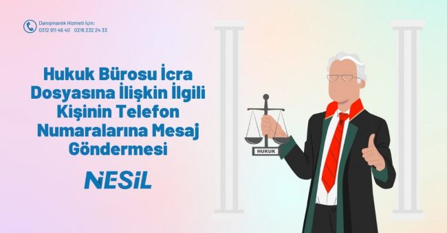 Hukuk Bürosu İcra Dosyasına İlişkin İlgili Kişinin Telefon Numaralarına Mesaj Göndermesi