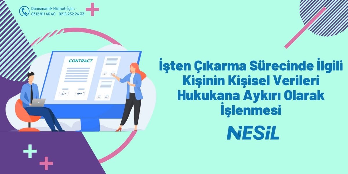 İşten Çıkarma Sürecinde İlgili Kişinin Kişisel Verileri Hukukana Aykırı Olarak İşlenmesi
