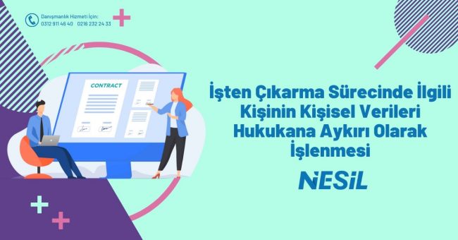 İşten Çıkarma Sürecinde İlgili Kişinin Kişisel Verileri Hukukana Aykırı Olarak İşlenmesi