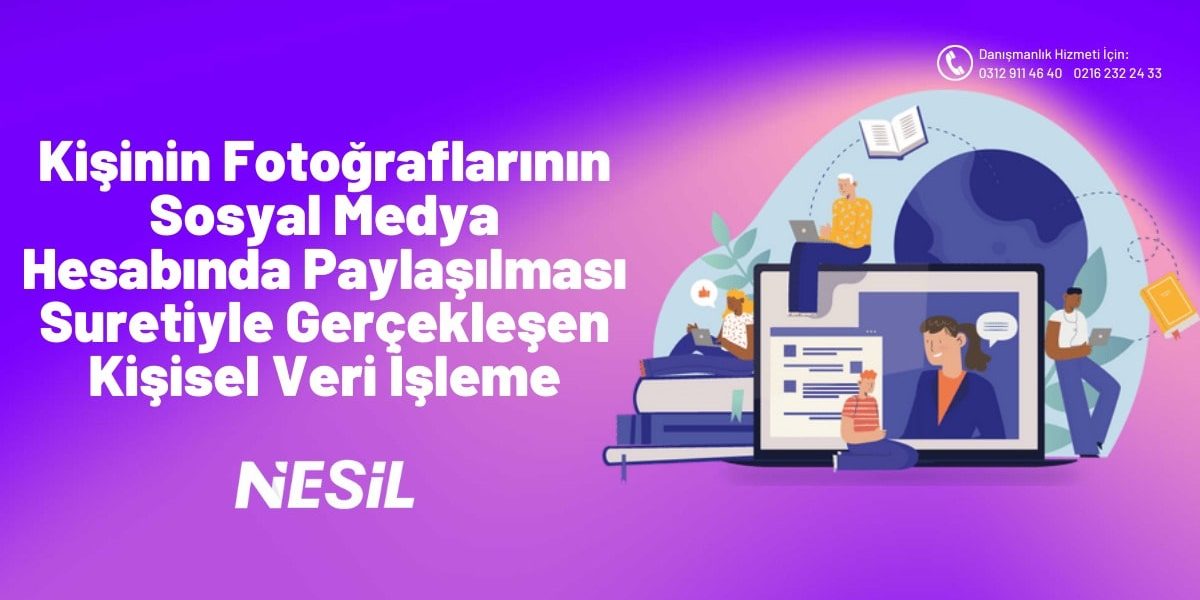 Kişinin Fotoğraflarının Sosyal Medya Hesabında Paylaşılması Suretiyle Gerçekleşen Kişisel Veri İşleme Kişinin Fotoğraflarının Sosyal Medya Hesabında Paylaşılması Suretiyle Gerçekleşen Kişisel Veri İşleme