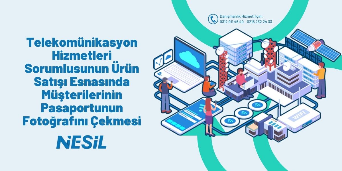 Telekomünikasyon Hizmetleri Sorumlusunun Ürün Satışı Esnasında Müşterilerinin Pasaportunun Fotoğrafını Çekmesi