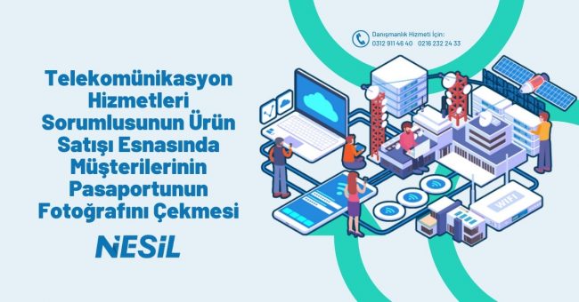 Telekomünikasyon Hizmetleri Sorumlusunun Ürün Satışı Esnasında Müşterilerinin Pasaportunun Fotoğrafını Çekmesi