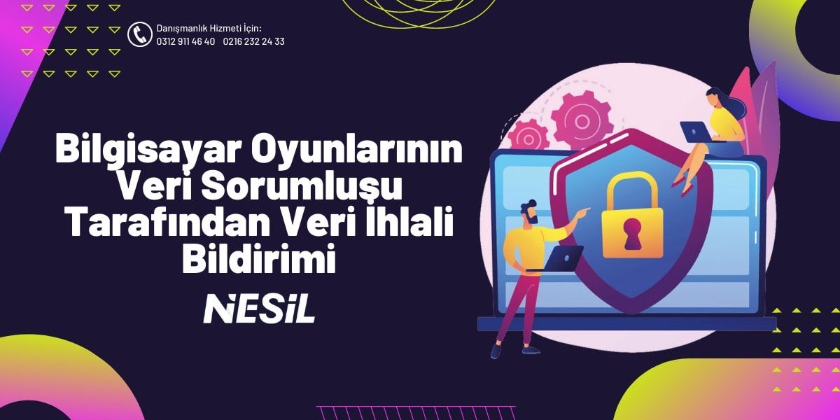 Bilgisayar Oyunlarının Veri Sorumlusu Tarafından Veri İhlali Bildirimi