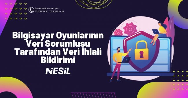 Bilgisayar Oyunlarının Veri Sorumlusu Tarafından Veri İhlali Bildirimi