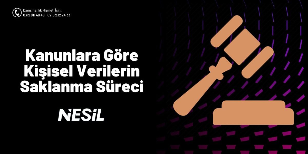 Kanunlara Göre Kişisel Verilerin Saklanma Süreleri Kanunlara Göre Kişisel Verilerin Saklanma Süreleri