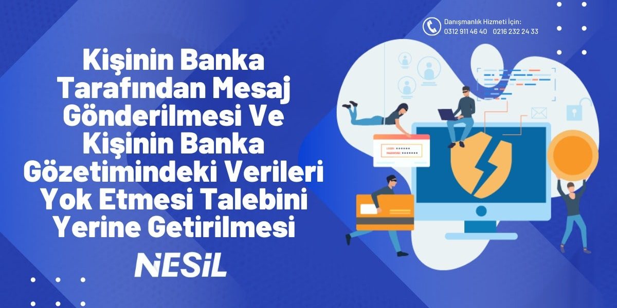 Kişinin Banka Tarafından Mesaj Gönderilmesi Ve Kişinin Banka Gözetimindeki Verileri Yok Etmesi Talebini Yerine Getirilmesi Kişinin Banka Tarafından Mesaj Gönderilmesi Ve Kişinin Banka Gözetimindeki Verileri Yok Etmesi Talebini Yerine Getirilmesi