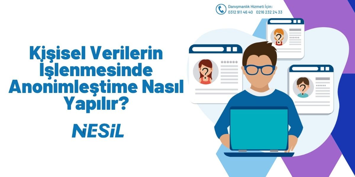 Kişisel Verilerin İşlenmesinde Anonimleştirme Nasıl Yapılır? Kişisel Verilerin İşlenmesinde Anonimleştirme Nasıl Yapılır?