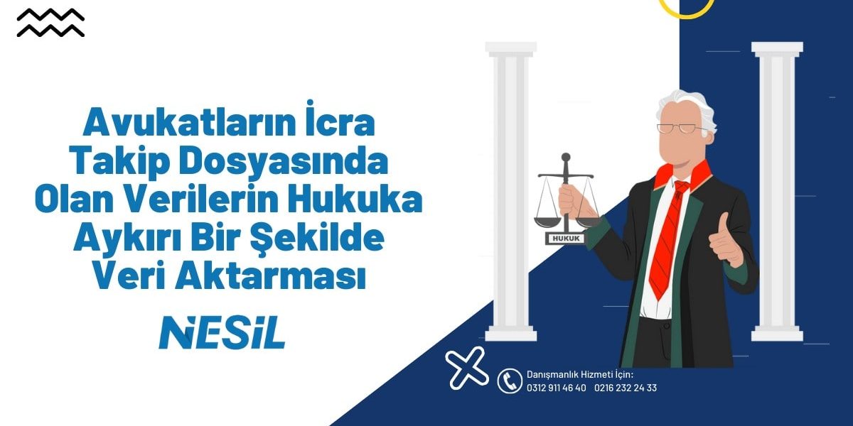 Avukatların İcra Takip Dosyasında Olan Verilerin Hukuka Aykırı Bir Şekilde Veri Aktarması