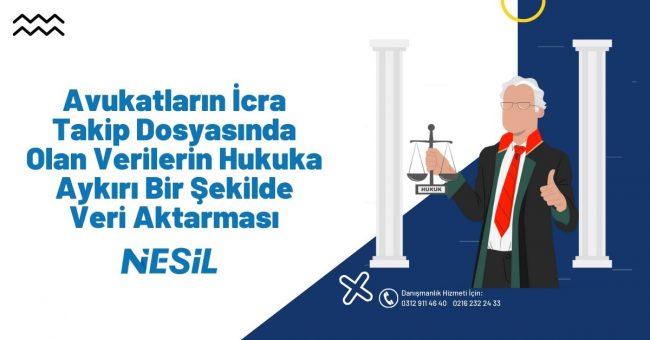 Avukatların İcra Takip Dosyasında Olan Verilerin Hukuka Aykırı Bir Şekilde Veri Aktarması