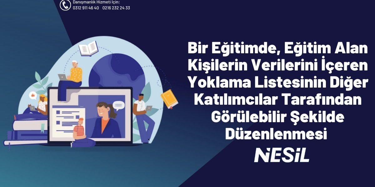 Bir Eğitimde, Eğitim Alan Kişilerin Verilerini İçeren Yoklama Listesinin Diğer Katılımcılar Tarafından Görülebilir Şekilde Düzenlenmesi Bir Eğitimde, Eğitim Alan Kişilerin Verilerini İçeren Yoklama Listesinin Diğer Katılımcılar Tarafından Görülebilir Şekilde Düzenlenmesi