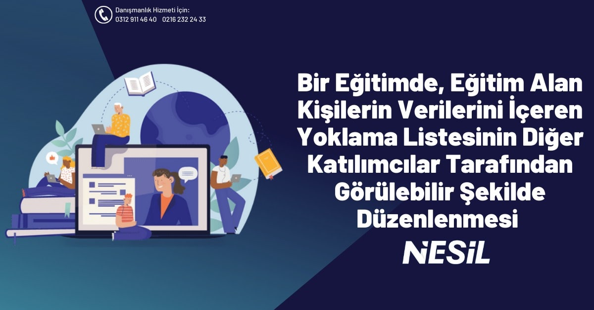 Bir Eğitimde, Eğitim Alan Kişilerin Verilerini İçeren Yoklama Listesinin Diğer Katılımcılar Tarafından Görülebilir Şekilde Düzenlenmesi