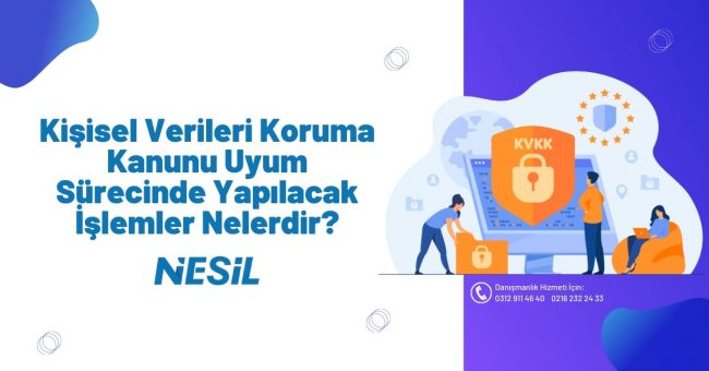 Kişisel Verileri Koruma Kanunu Uyum Sürecinde Yapılacak İşlemler Nelerdir?