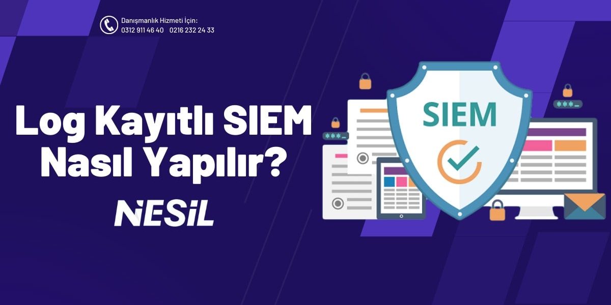 Log Kayıtları İle SIEM Nasıl Yapılır?