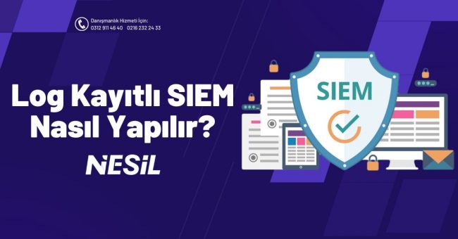 Log Kayıtları İle SIEM Nasıl Yapılır?