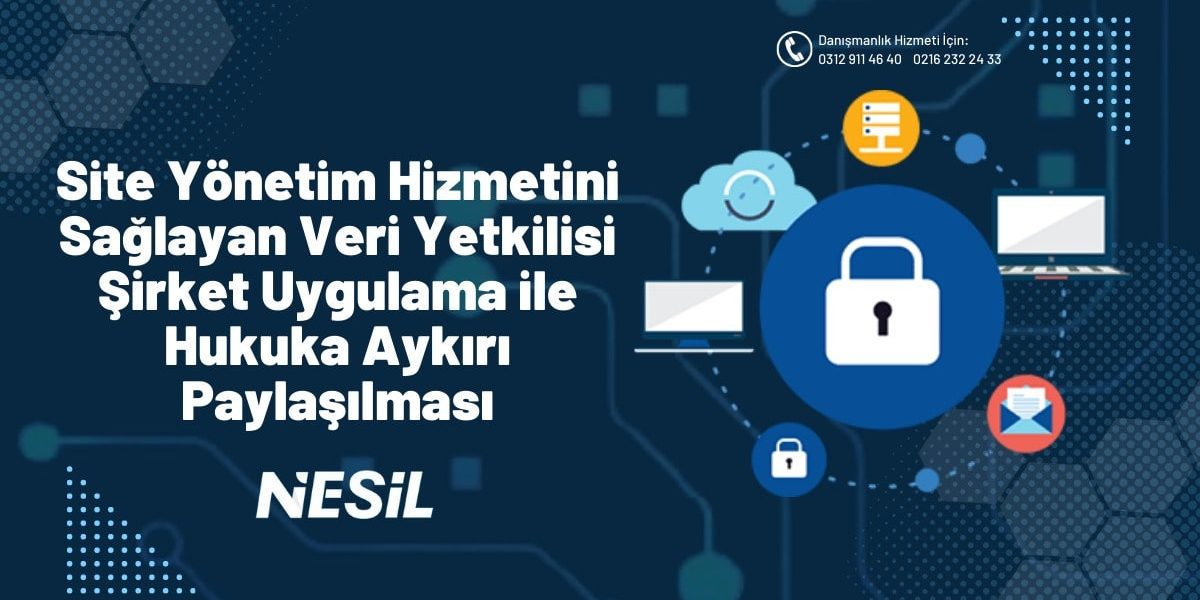 Site Yönetim Hizmetini Sağlayan Veri Yetkilisi Şirket Uygulama İle Hukuka Aykırı Paylaşılması