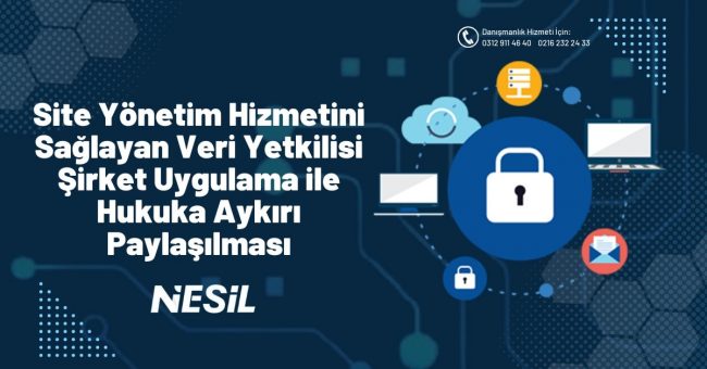 Site Yönetim Hizmetini Sağlayan Veri Yetkilisi Şirket Uygulama İle Hukuka Aykırı Paylaşılması Site Yönetim Hizmetini Sağlayan Veri Yetkilisi Şirket Uygulama İle Hukuka Aykırı Paylaşılması