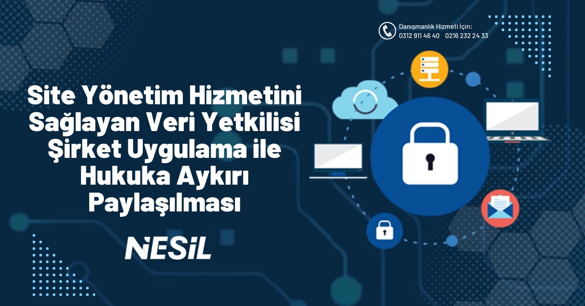 Site Yönetim Hizmetini Sağlayan Veri Yetkilisi Şirket Uygulama İle Hukuka Aykırı Paylaşılması