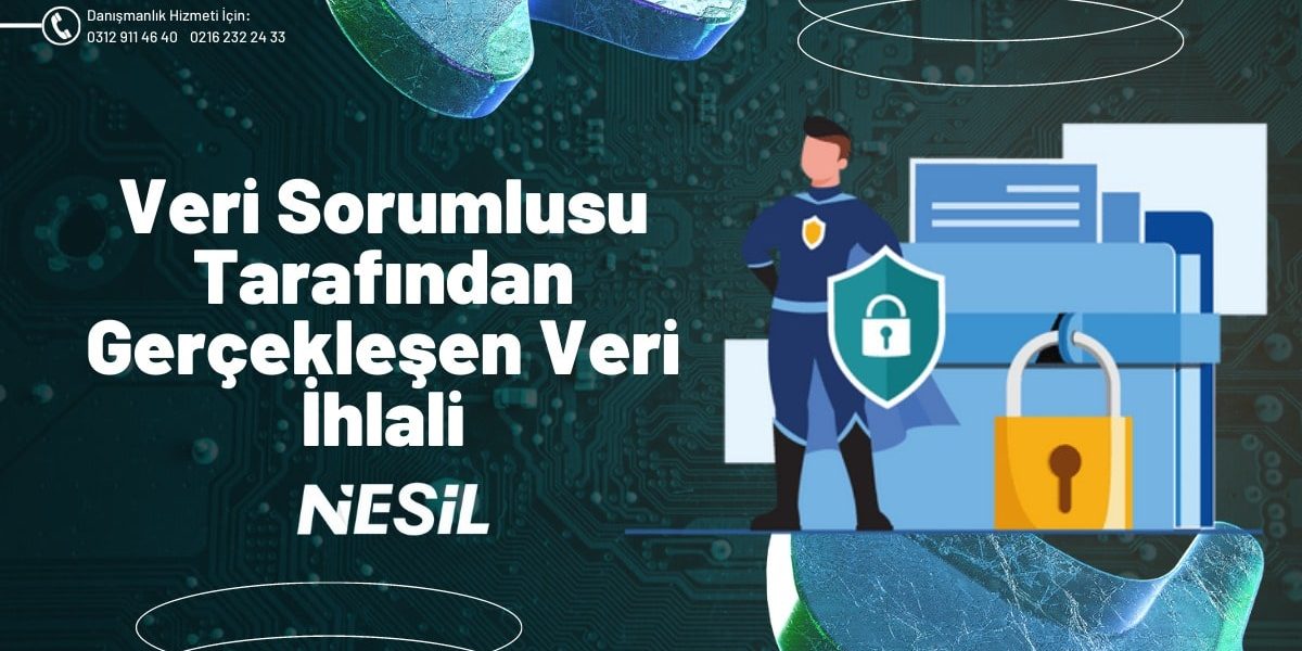 Veri Sorumlusu Tarafından Gerçekleşen Veri İhlali Veri Sorumlusu Tarafından Gerçekleşen Veri İhlali