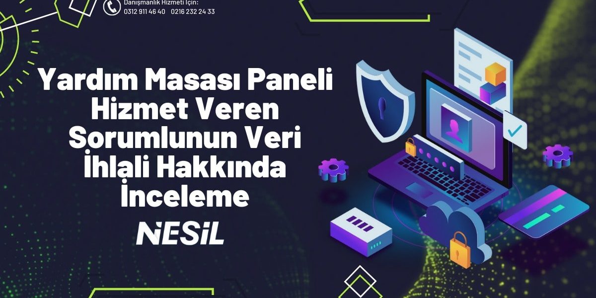 Yardım Masası Paneli Hizmet Veren Sorumlunun Veri İhlali Hakkında İnceleme