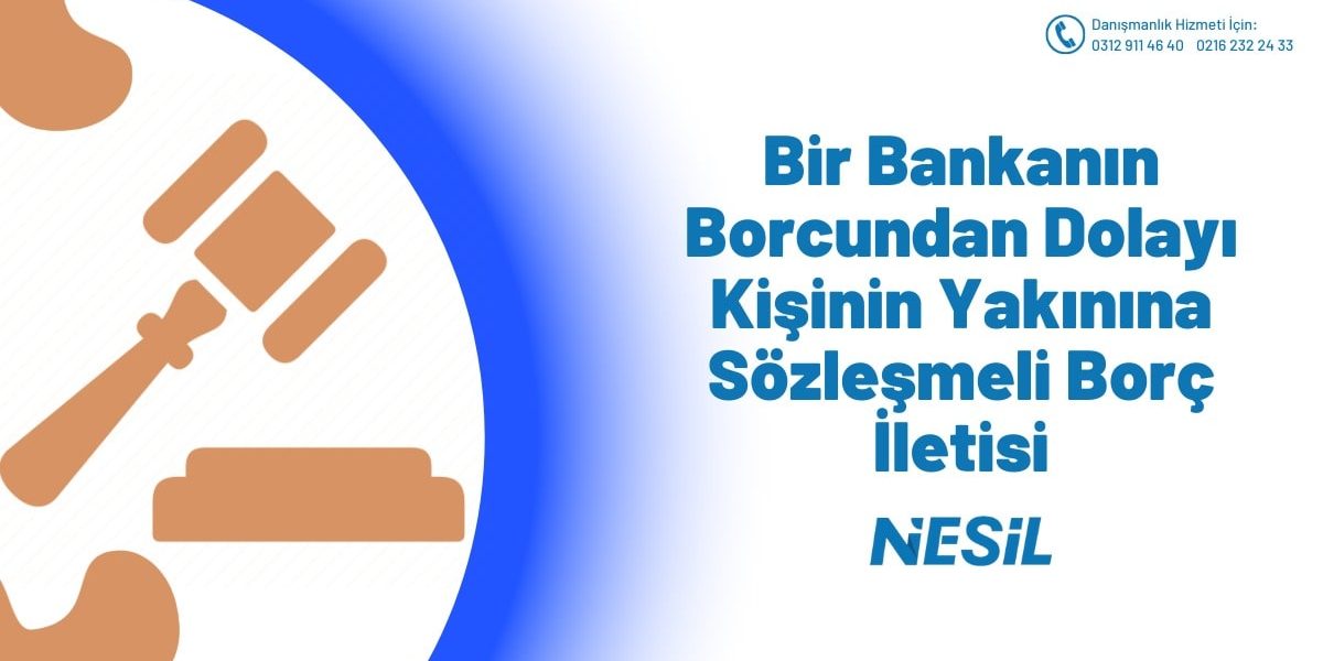 Bir Bankanın Borcundan Dolayı Kişinin Yakınına Sözleşmeli Borç İletisi