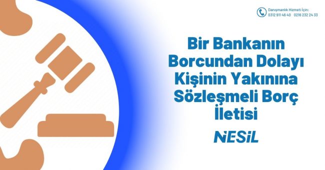 Bir Bankanın Borcundan Dolayı Kişinin Yakınına Sözleşmeli Borç İletisi