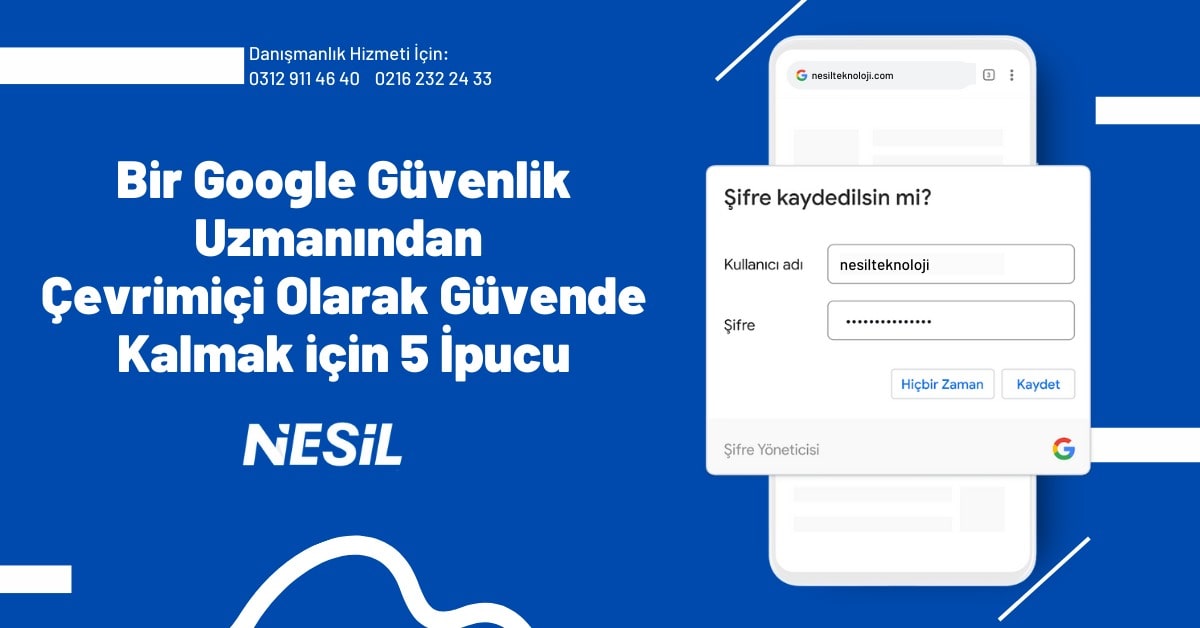 Bir Google Güvenlik Uzmanından Çevrimiçi Olarak Güvende Kalmak İçin 5 İpucu