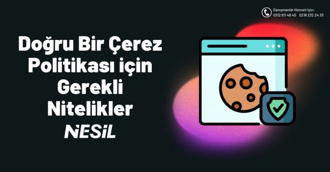 Doğru Bir Çerez Politikası İçin Gerekli Nitelikler