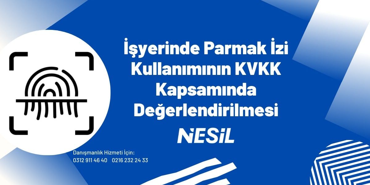 İşyerinde Parmak İzi Kullanımının KVKK Kapsamında Değerlendirilmesi İşyerinde Parmak İzi Kullanımının KVKK Kapsamında Değerlendirilmesi