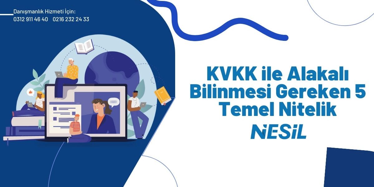 KVKK İle Alakalı Bilinmesi Gereken 5 Temel Nitelik KVKK İle Alakalı Bilinmesi Gereken 5 Temel Nitelik