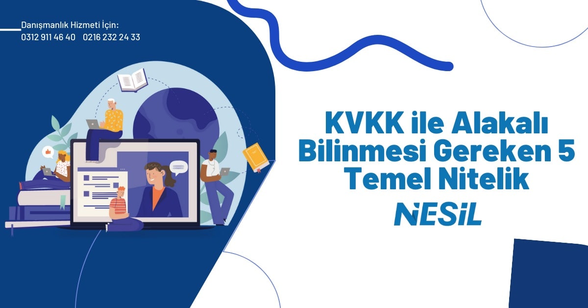 KVKK İle Alakalı Bilinmesi Gereken 5 Temel Nitelik