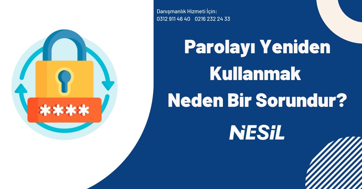 Parolayı Yeniden Kullanmak Neden Bir Sorundur