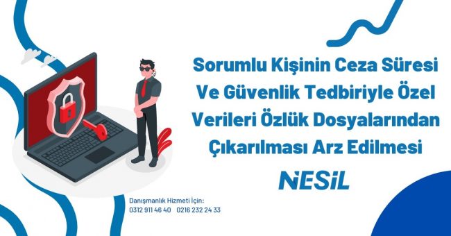 Sorumlu Kişinin Ceza Süresi Ve Güvenlik Tedbiriyle Özel Verileri Özlük Dosyalarından Çıkarılması Arz Edilmesi