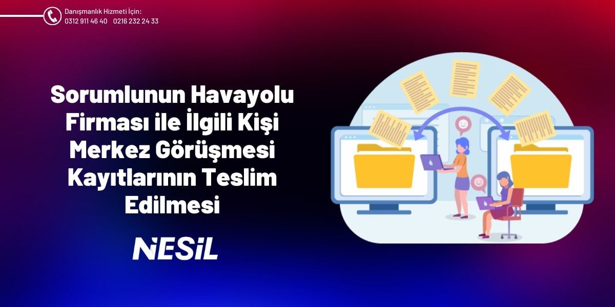 Sorumlunun Havayolu Firması ile İlgili Kişi Merkez Görüşmesi Kayıtlarının Teslim Edilmesi