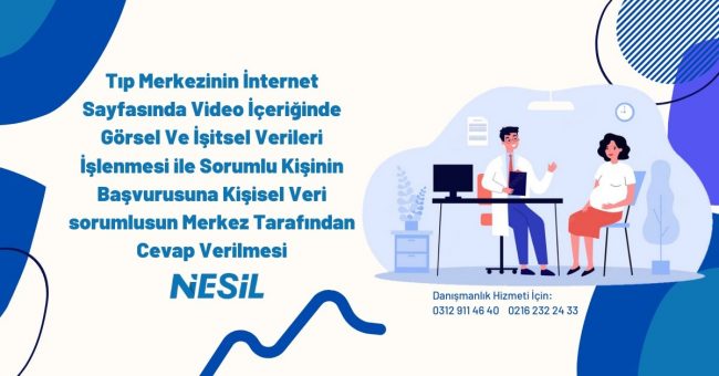 Tıp Merkezinin İnternet Sayfasında Video İçeriğinde Görsel Ve İşitsel Verileri İşlenmesi İle Sorumlu Kişinin Başvurusuna Kişisel Veri Sorumlusun Merkez Tarafından Cevap Verilmesi Tıp Merkezinin İnternet Sayfasında Video İçeriğinde Görsel Ve İşitsel Verileri İşlenmesi İle Sorumlu Kişinin Başvurusuna Kişisel Veri Sorumlusun Merkez Tarafından Cevap Verilmesi