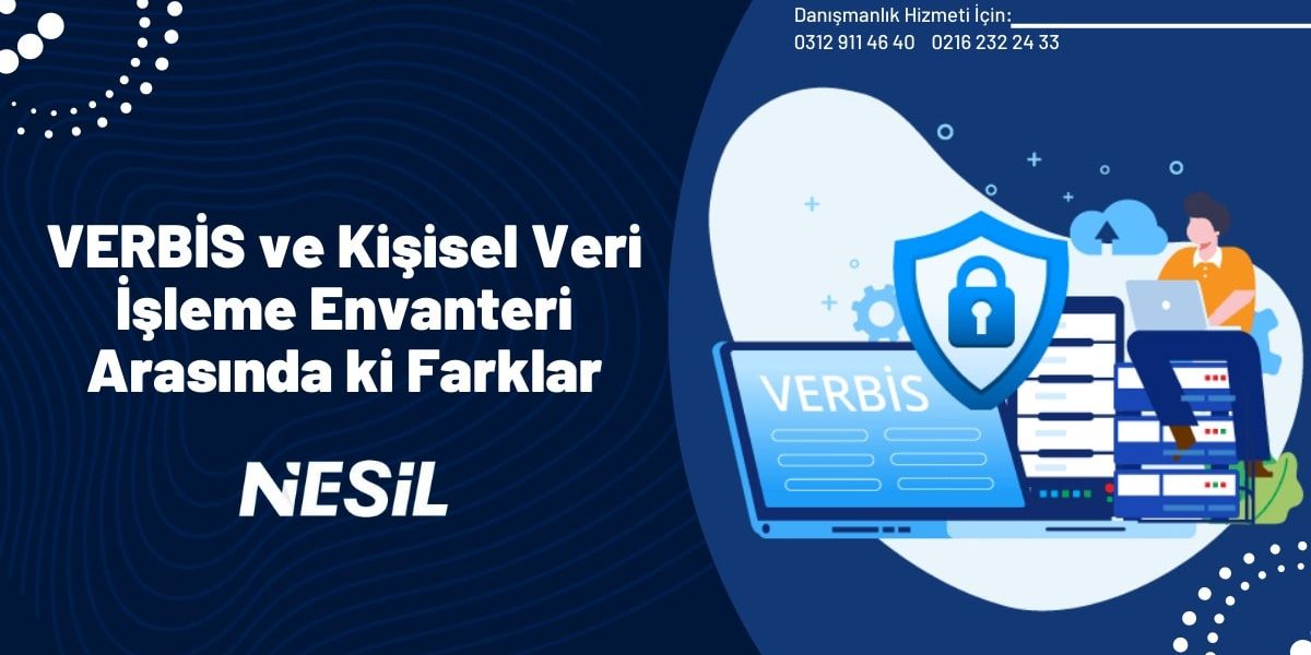 VERBİS ve Kişisel Veri İşleme Envanteri Arasında ki Farklar VERBİS ve Kişisel Veri İşleme Envanteri Arasında ki Farklar
