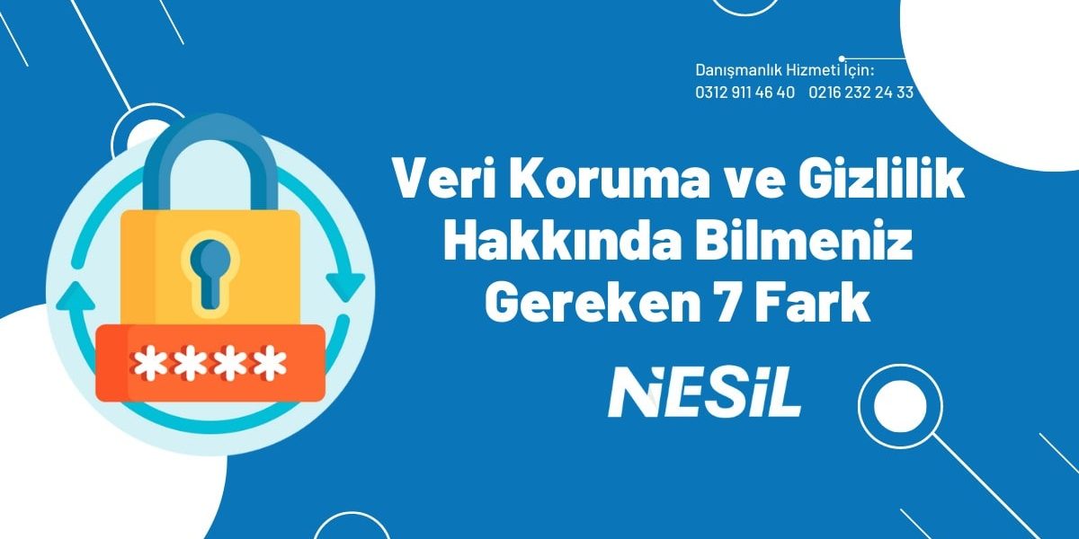 Veri Koruma Ve Gizlilik Hakkında Bilmeniz Gereken 7 Fark