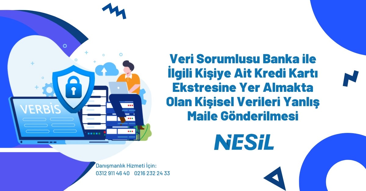 Veri Sorumlusu Banka ile İlgili Kişiye Ait Kredi Kartı Ekstresine Yer Almakta Olan Kişisel Verileri Yanlış Maile Gönderilmesi