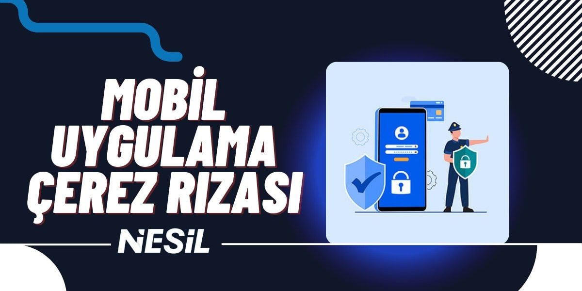 Mobil Uygulama Çerez Rızası Mobil Uygulama Çerez Rızası